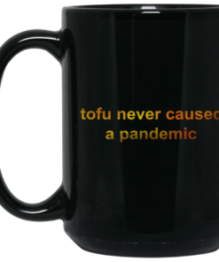 Tofu Never Caused A Pandemic Mug Shirt Sweatshirt Long Sleeve Hoodie Tank Mug 2