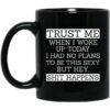 Trust Me When I Woke Up Today I Had No Plans To Be This Sexy But Hey Shit Happens Mug Shirt Sweatshirt Long Sleeve Hoodie Tank Mug