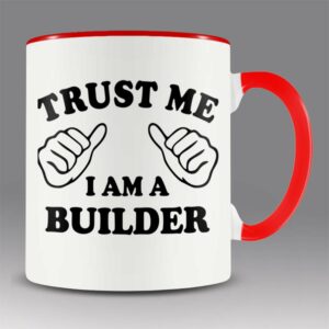 Trust me – I am a builder mug