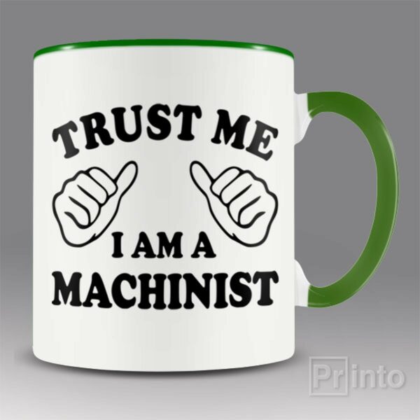 Trust me – I am a machinist mug