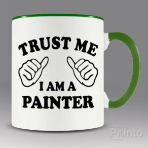 Trust me – I am a painter mug