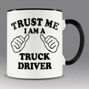 Trust me – I am a truck driver mug