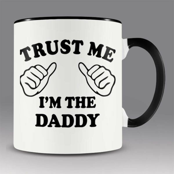 Trust me – I am the daddy mug