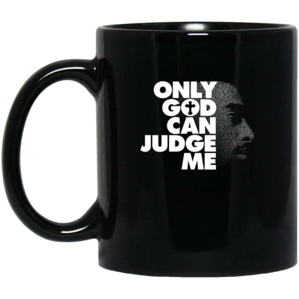 Tupac Only God Can Judge Me Mug Shirt Sweatshirt Long Sleeve Hoodie Tank Mug