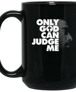 Tupac Only God Can Judge Me Mug Shirt Sweatshirt Long Sleeve Hoodie Tank Mug 2