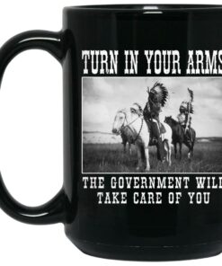 Turn In Your Arms The Government Will Take Care Of You Mug Shirt Sweatshirt Long Sleeve Hoodie Tank Mug 2