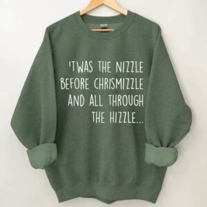 Twas The Nizzle Before Christmas And All Through The Hizzle Sweatshirt