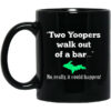 Two Yoopers Walk Out Of A Bar No Really It Could Happen Mug Shirt Sweatshirt Long Sleeve Hoodie Tank Mug