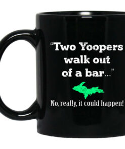 Two Yoopers Walk Out Of A Bar No Really It Could Happen Mug Shirt Sweatshirt Long Sleeve Hoodie Tank Mug 1