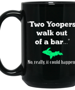 Two Yoopers Walk Out Of A Bar No Really It Could Happen Mug Shirt Sweatshirt Long Sleeve Hoodie Tank Mug 2