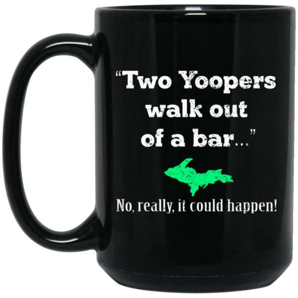 Two Yoopers Walk Out Of A Bar No Really It Could Happen Mug Shirt Sweatshirt Long Sleeve Hoodie Tank Mug