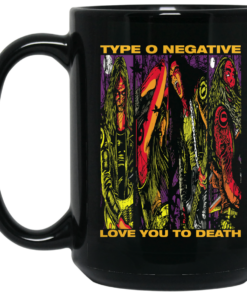 Type O Negative Love You To Death Mug Shirt Sweatshirt Long Sleeve Hoodie Tank Mug 1 Type O Negative Love You To Death Mug Shirt Sweatshirt Long Sleeve Hoodie Tank Mug 2