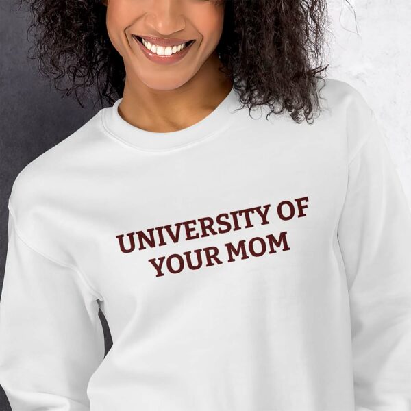 University Of Your Mom Sweatshirt