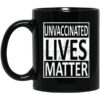 Unvaccinated Lives Matter Mug Shirt Sweatshirt Long Sleeve Hoodie Tank Mug