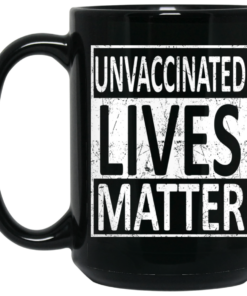 Unvaccinated Lives Matter Mug Shirt Sweatshirt Long Sleeve Hoodie Tank Mug 1 Unvaccinated Lives Matter Mug Shirt Sweatshirt Long Sleeve Hoodie Tank Mug 2