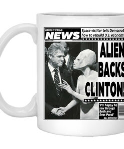 Vintage World News Alien Backs Clinton Mug Shirt Sweatshirt Long Sleeve Hoodie Tank Mug 1
