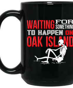 Waiting For Something To Happen On Oak Island Mug Shirt Sweatshirt Long Sleeve Hoodie Tank Mug 1 Waiting For Something To Happen On Oak Island Mug Shirt Sweatshirt Long Sleeve Hoodie Tank Mug 2