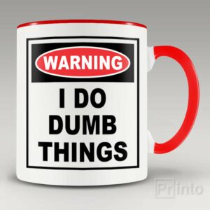 Warning. I do dumb things mug