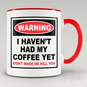 Warning. I haven’t had my coffee yet mug