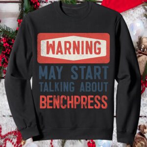 Warning May Start Talking About Benchpress Sweatshirt