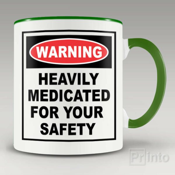 Warning. Heavily medicated mug