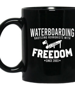 Waterboarding Baptizing Terrorists With Freedom Mug Shirt Sweatshirt Long Sleeve Hoodie Tank Mug 1