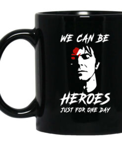 We Can Be Heroes Just For One Day David Bowie Mug Shirt Sweatshirt Long Sleeve Hoodie Tank Mug 1