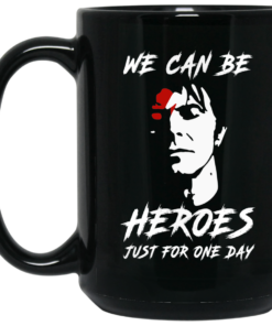 We Can Be Heroes Just For One Day - David Bowie Mug Shirt Sweatshirt Long Sleeve Hoodie Tank Mug 1 We Can Be Heroes Just For One Day David Bowie Mug Shirt Sweatshirt Long Sleeve Hoodie Tank Mug 2