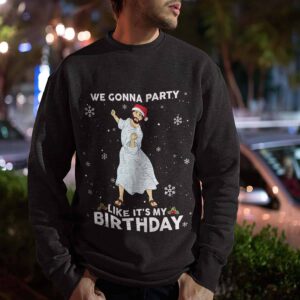 We Gonna Party Like It’S My Birthday Jesus Christmas Sweatshirt