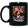 We Used To Smile And Then We Worked At Mondelez International Mug Shirt Sweatshirt Long Sleeve Hoodie Tank Mug