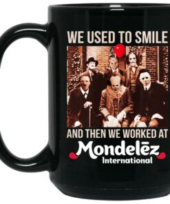 We Used To Smile And Then We Worked At Mondelez International Mug Shirt Sweatshirt Long Sleeve Hoodie Tank Mug 2