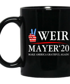 Weir Mayer 2020 Make America Grateful Again Mug Shirt Sweatshirt Long Sleeve Hoodie Tank Mug 1
