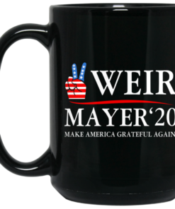Weir Mayer 2020 Make America Grateful Again Mug Shirt Sweatshirt Long Sleeve Hoodie Tank Mug 1 Weir Mayer 2020 Make America Grateful Again Mug Shirt Sweatshirt Long Sleeve Hoodie Tank Mug 2