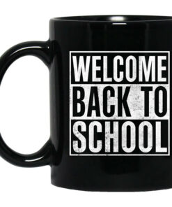 Welcome Back To School Mug Shirt Sweatshirt Long Sleeve Hoodie Tank Mug 1