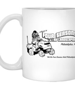 Welcome To Four Seasons Total Landscaping Philadelphia PA Mug Shirt Sweatshirt Long Sleeve Hoodie Tank Mug 1