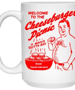 Welcome To The Cheeseburger Picnic A Mans Gotta Eat Trailer Park Boys Mug Shirt Sweatshirt Long Sleeve Hoodie Tank Mug 2