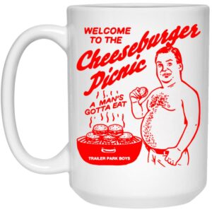 Welcome To The Cheeseburger Picnic A Mans Gotta Eat Trailer Park Boys Mug Shirt Sweatshirt Long Sleeve Hoodie Tank Mug 2