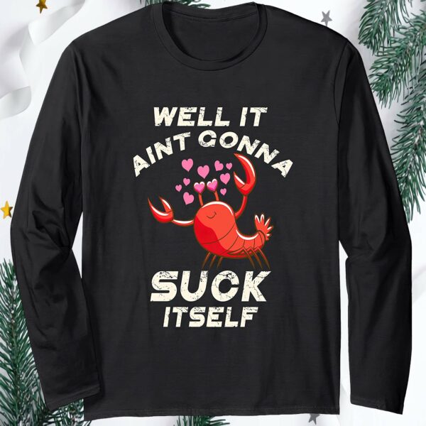 Well It Ain’T Gonna Suck It Self Crawfish Sweatshirt