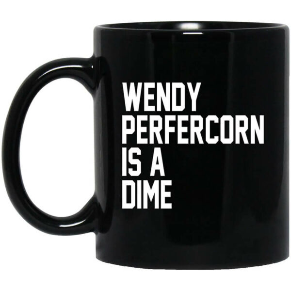 Wendy Peffercorn Is A Dime Mug Shirt Sweatshirt Long Sleeve Hoodie Tank Mug