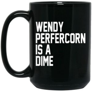 Wendy Peffercorn Is A Dime Mug Shirt Sweatshirt Long Sleeve Hoodie Tank Mug 2