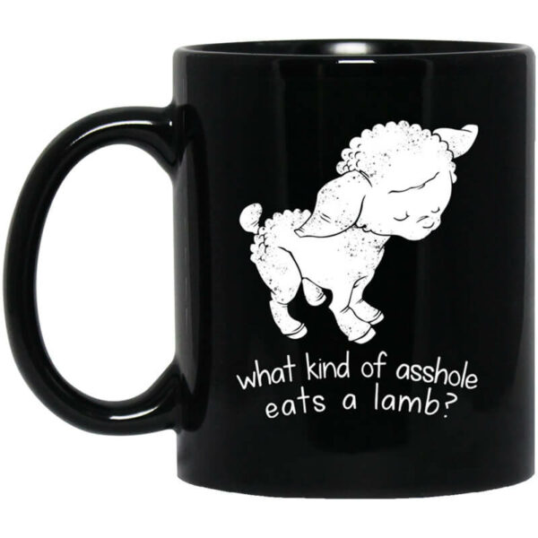 What Kind Of Asshole Eats A Lamb Mug Shirt Sweatshirt Long Sleeve Hoodie Tank Mug