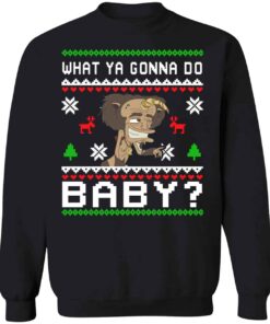 What Ya Gonna Do Baby Christmas Sweatshirt 1