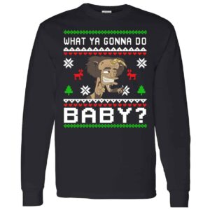 What Ya Gonna Do Baby Christmas Sweatshirt