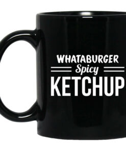 Whataburger Spicy Ketchup Mug Shirt Sweatshirt Long Sleeve Hoodie Tank Mug 1