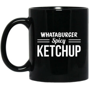 Whataburger Spicy Ketchup Mug Shirt Sweatshirt Long Sleeve Hoodie Tank Mug 1