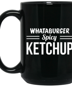 Whataburger Spicy Ketchup Mug Shirt Sweatshirt Long Sleeve Hoodie Tank Mug 2