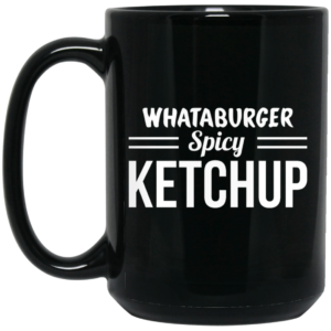 Whataburger Spicy Ketchup Mug Shirt Sweatshirt Long Sleeve Hoodie Tank Mug 2