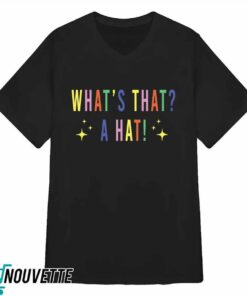 What's That A Hat Sweatshirt 1 Whats That A Hat Sweatshirt 2