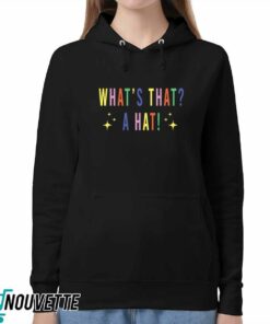 What's That A Hat Sweatshirt 4 Whats That A Hat Sweatshirt 5