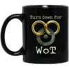 Wheel Of Time Turn Down For Wot Mug Shirt Sweatshirt Long Sleeve Hoodie Tank Mug
